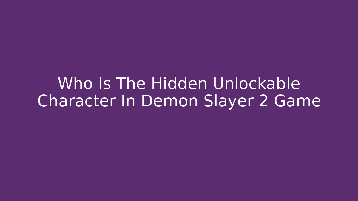 Who Is The Hidden Unlockable Character In Demon Slayer 2 Game