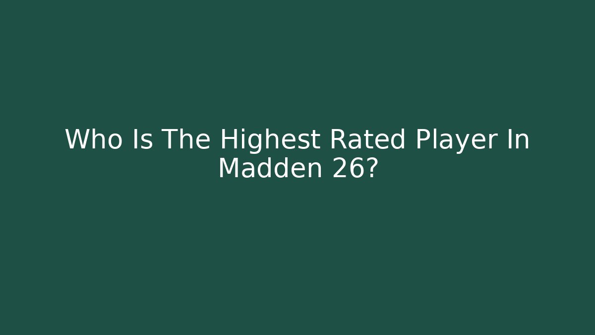 Who Is The Highest Rated Player In Madden 26?