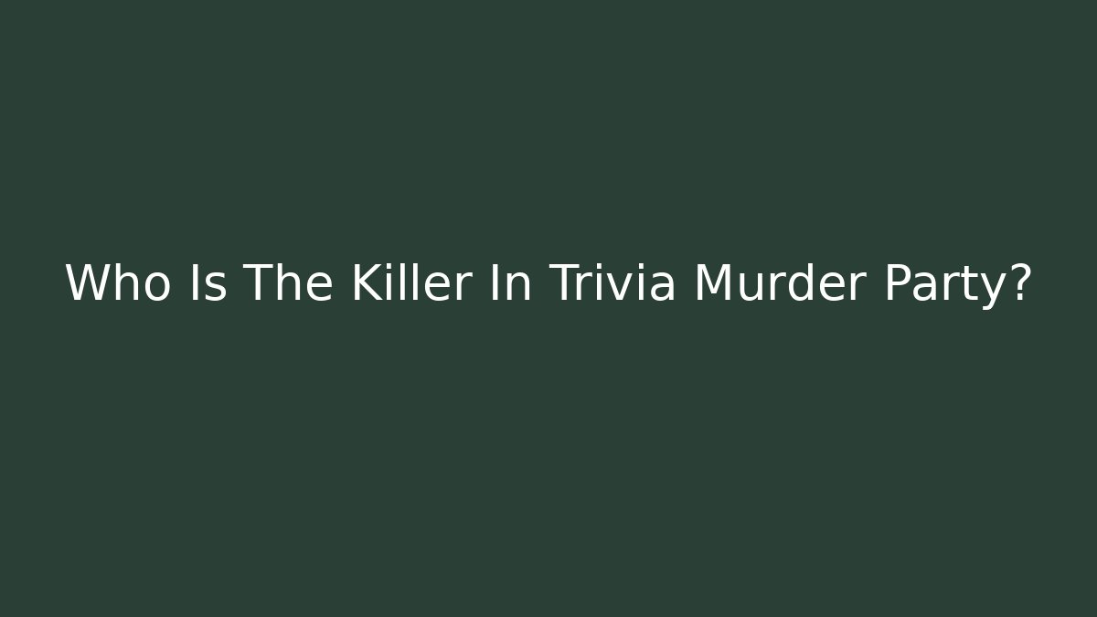 Who Is The Killer In Trivia Murder Party?