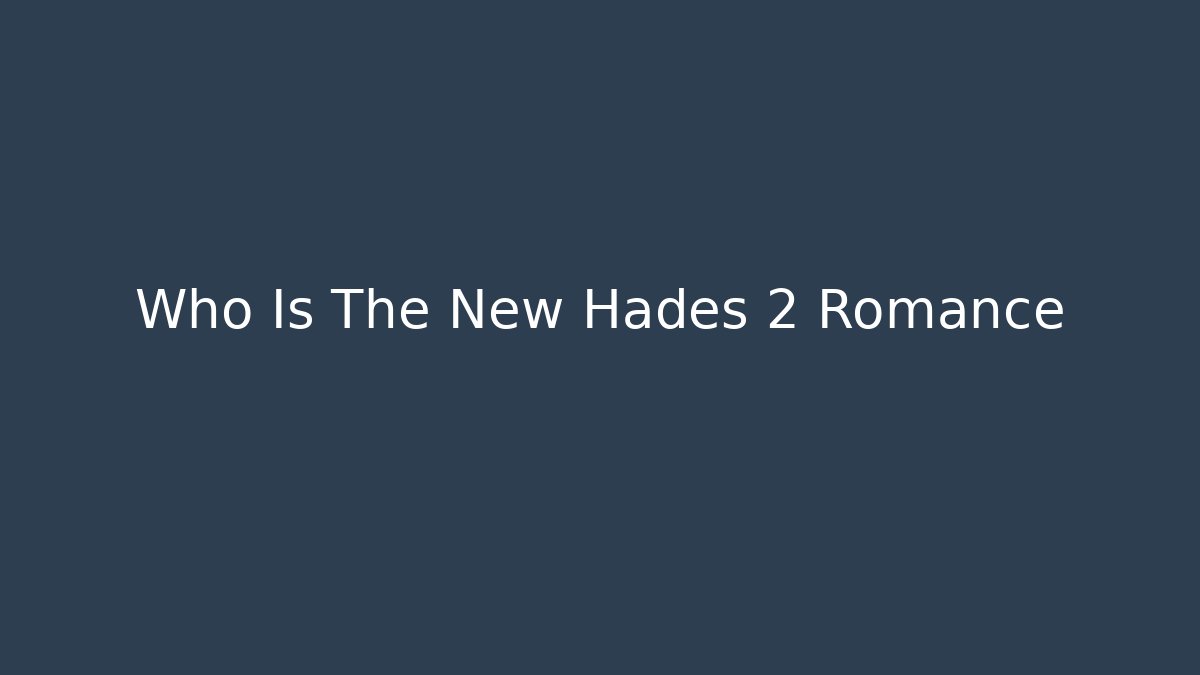 Who Is The New Hades 2 Romance