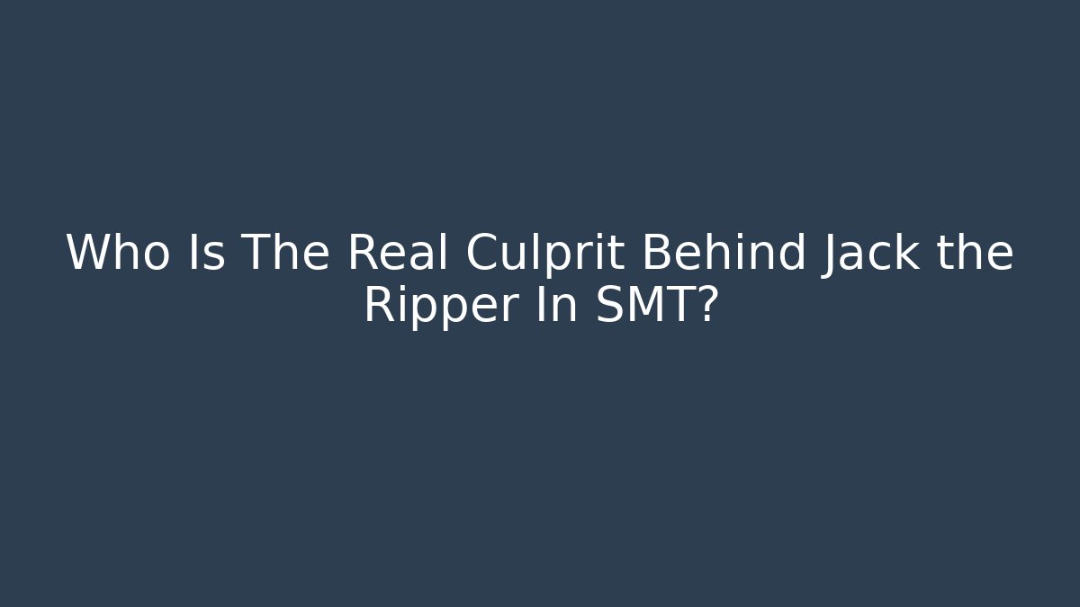 Who Is The Real Culprit Behind Jack the Ripper In SMT?