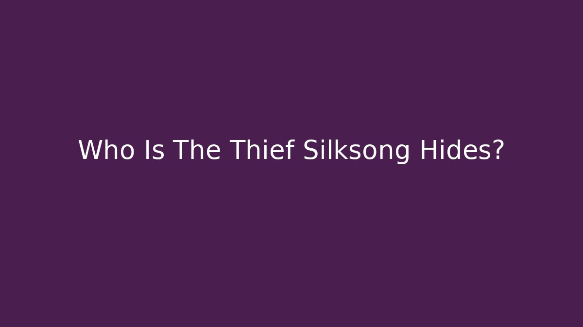 Who Is The Thief Silksong Hides? - Critter Realm