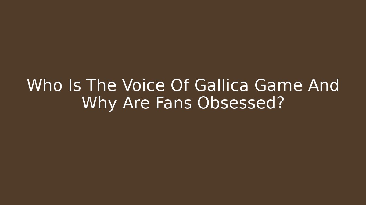 Who Is The Voice Of Gallica Game And Why Are Fans Obsessed?