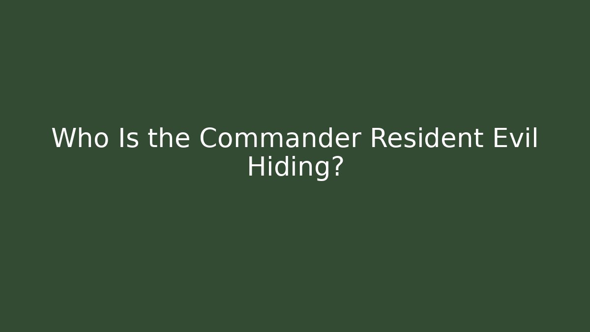 Who Is the Commander Resident Evil Hiding? - Critter Realm