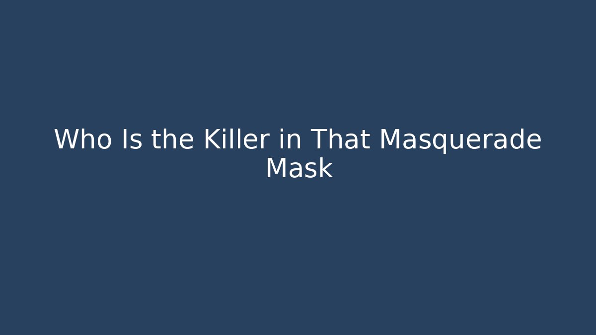 Who Is the Killer in That Masquerade Mask - Critter Realm