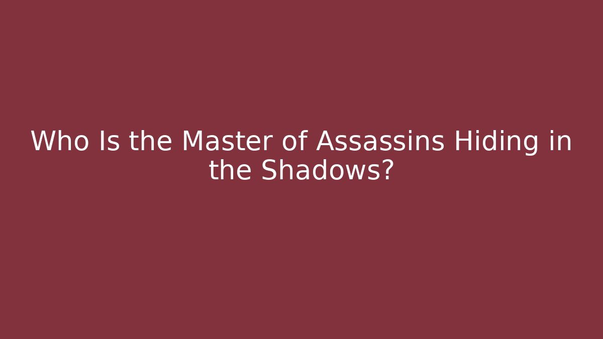 Who Is the Master of Assassins Hiding in the Shadows?