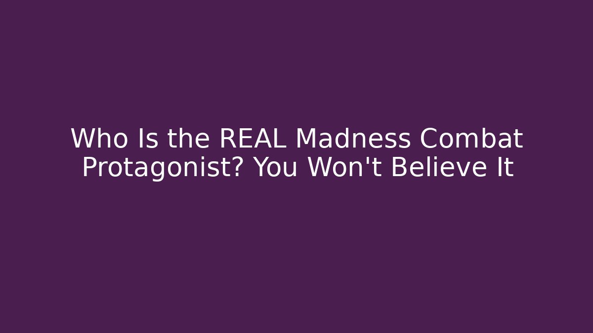 Who Is the REAL Madness Combat Protagonist? You Won't Believe It