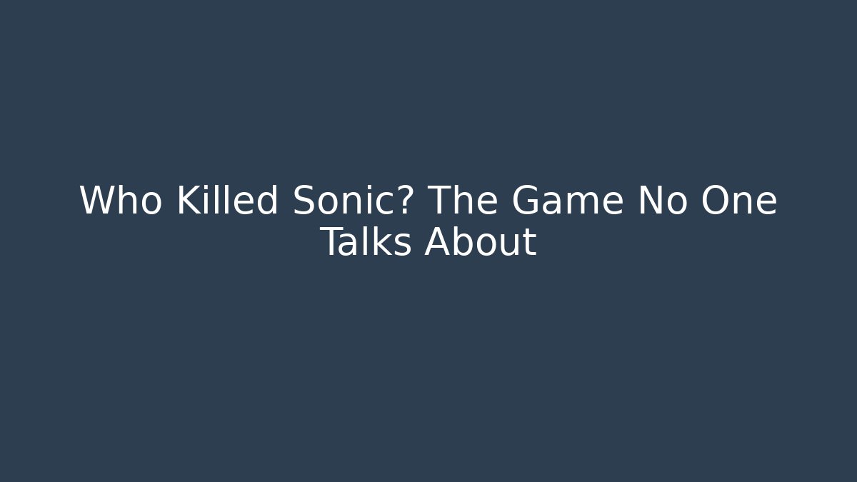 Who Killed Sonic? The Game No One Talks About