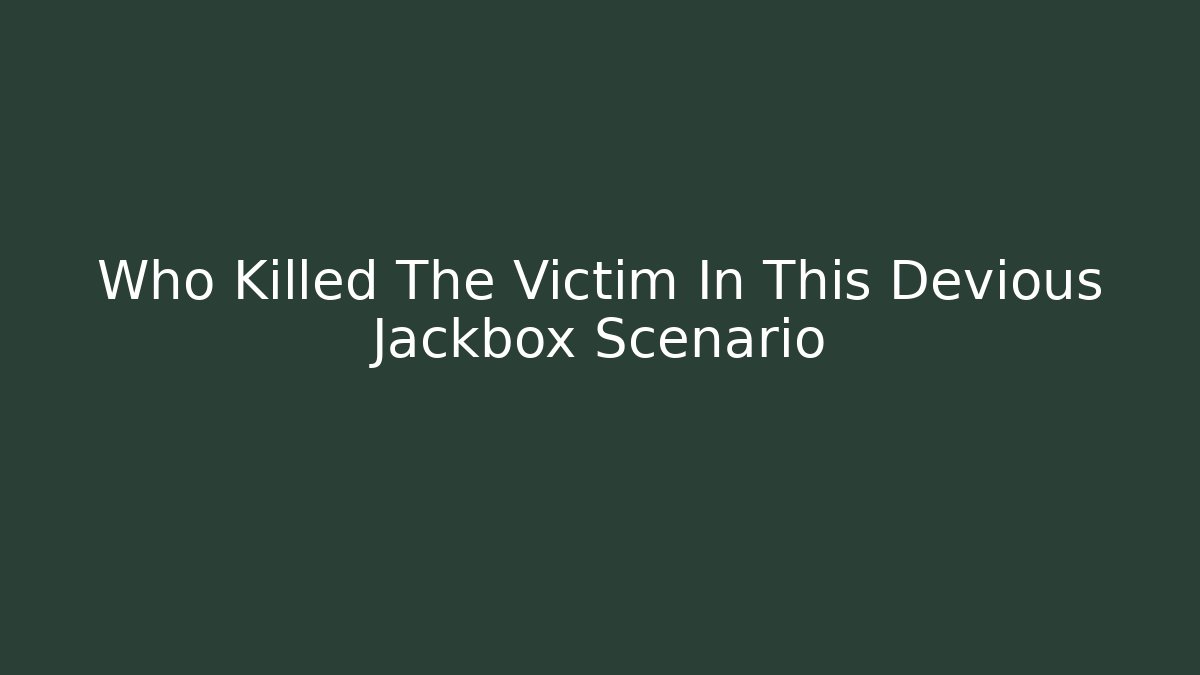 Who Killed The Victim In This Devious Jackbox Scenario - Critter Realm