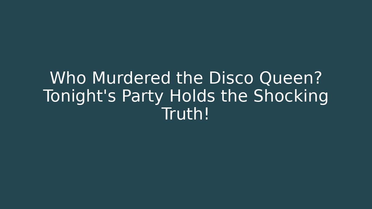 Who Murdered the Disco Queen? Tonight's Party Holds the Shocking Truth!