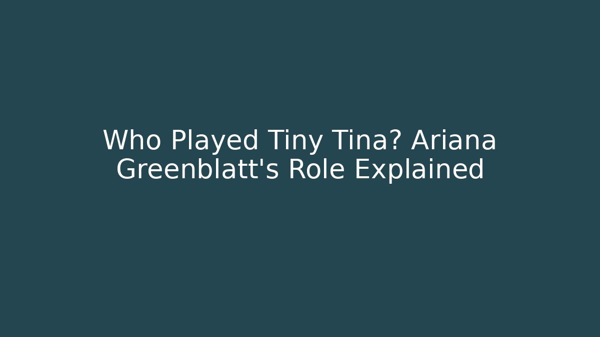 Who Played Tiny Tina? Ariana Greenblatt's Role Explained - Critter Realm
