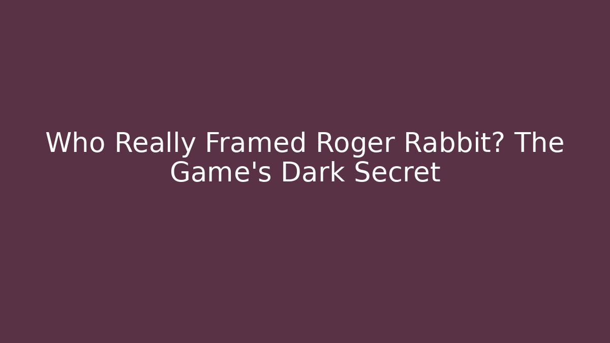 Who Really Framed Roger Rabbit? The Game's Dark Secret
