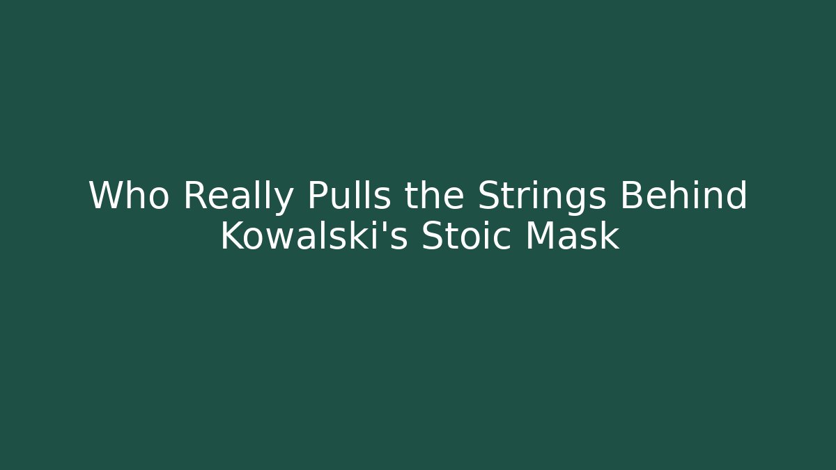 Who Really Pulls the Strings Behind Kowalski's Stoic Mask - Critter Realm