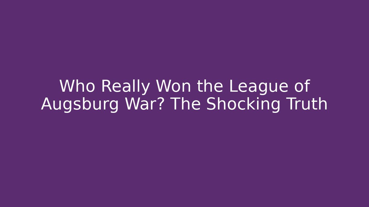 Who Really Won the League of Augsburg War? The Shocking Truth
