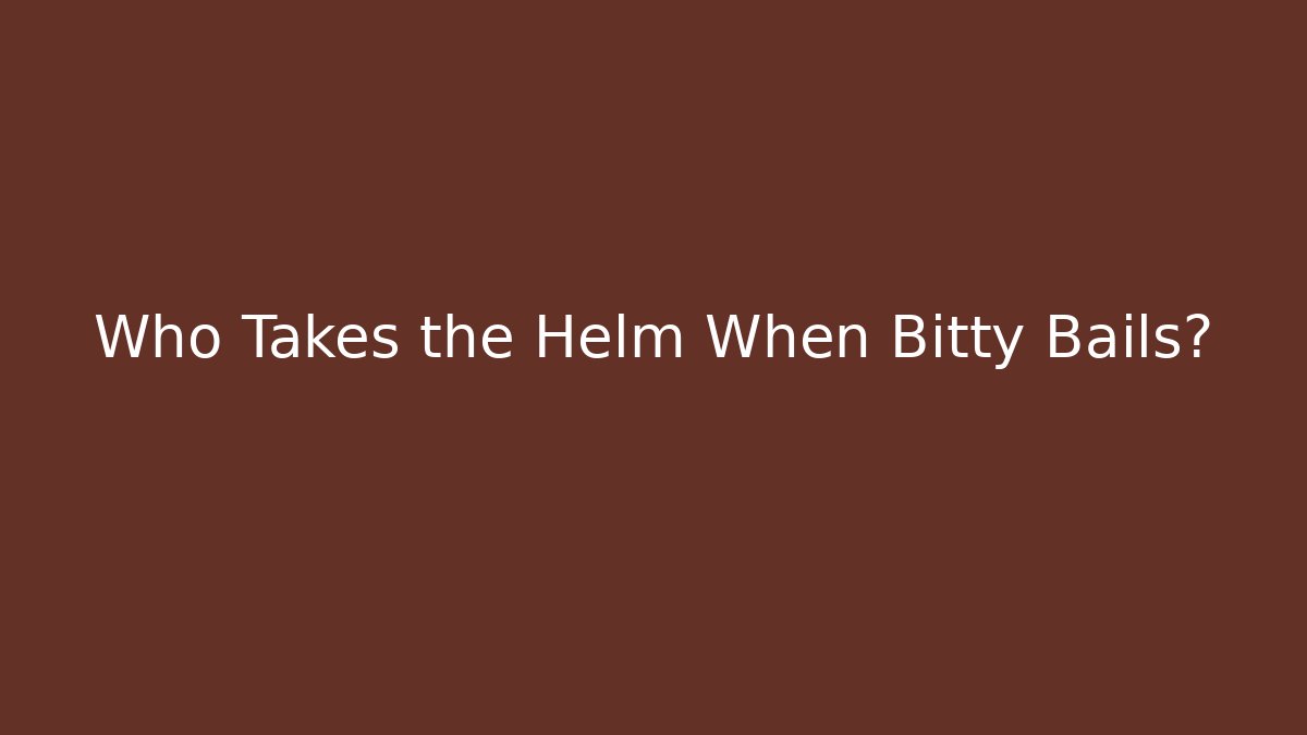 Who Takes the Helm When Bitty Bails?