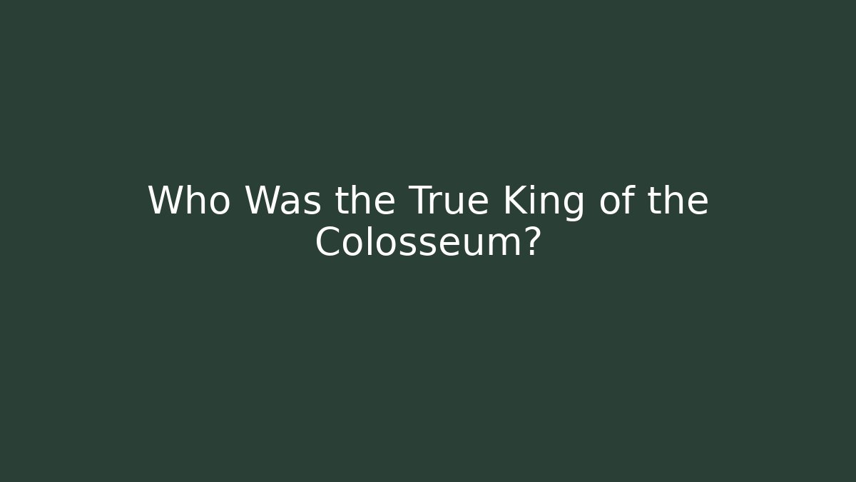 Who Was the True King of the Colosseum?