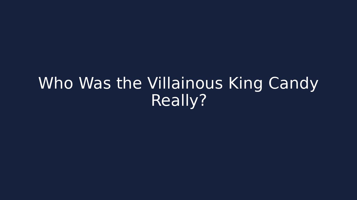 Who Was the Villainous King Candy Really?