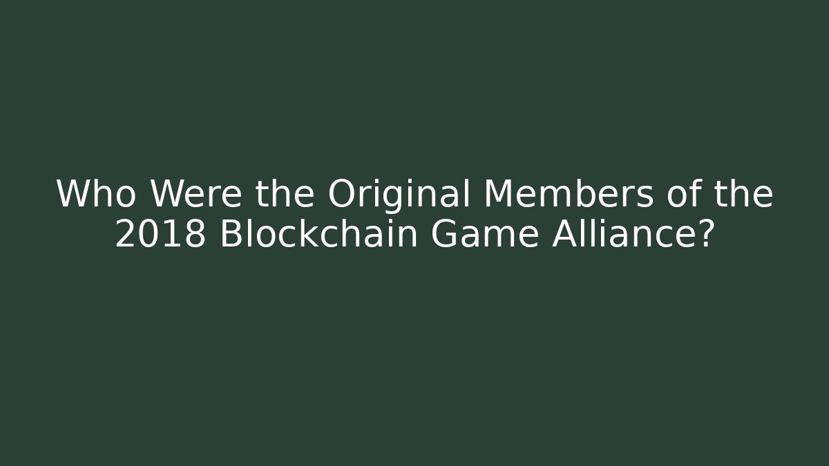 Who Were the Original Members of the 2018 Blockchain Game Alliance?
