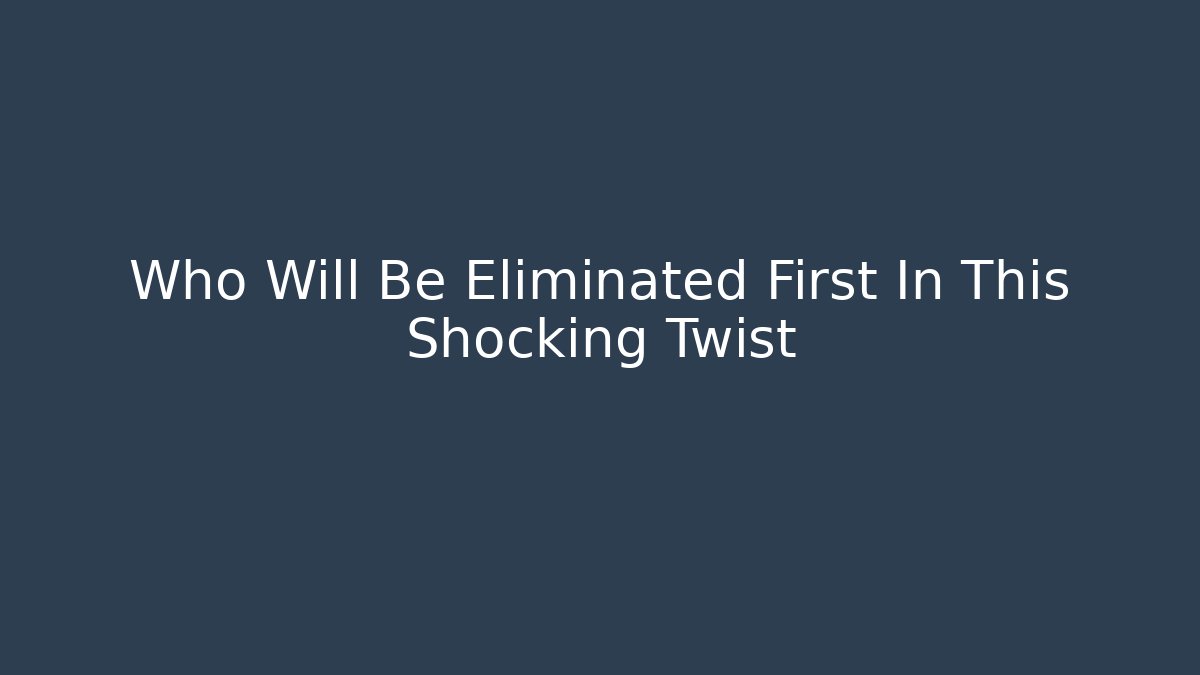 Who Will Be Eliminated First In This Shocking Twist - Critter Realm