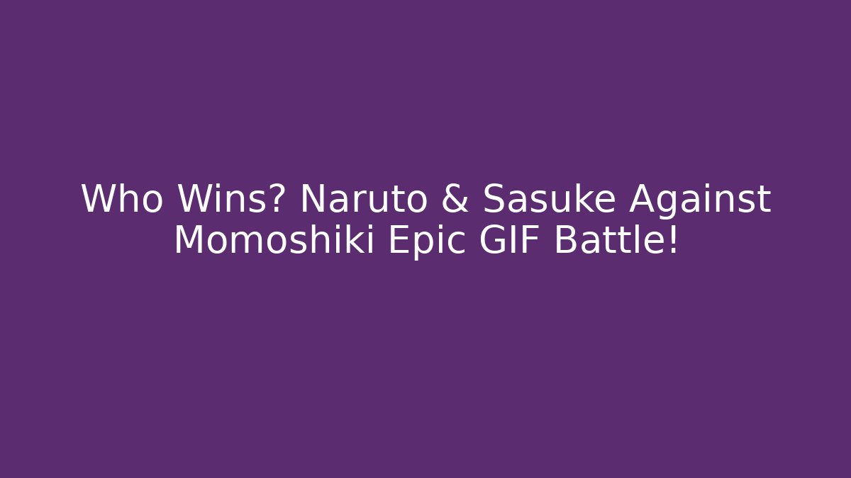 Who Wins? Naruto & Sasuke Against Momoshiki Epic GIF Battle!