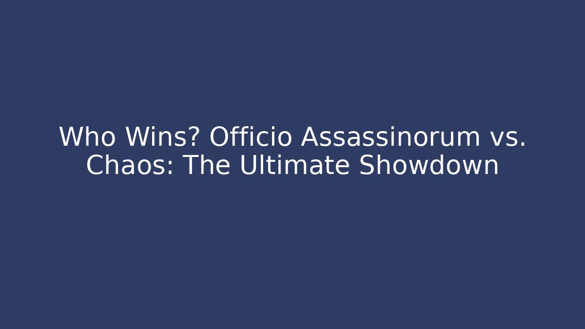 Who Wins? Officio Assassinorum vs. Chaos: The Ultimate Showdown
