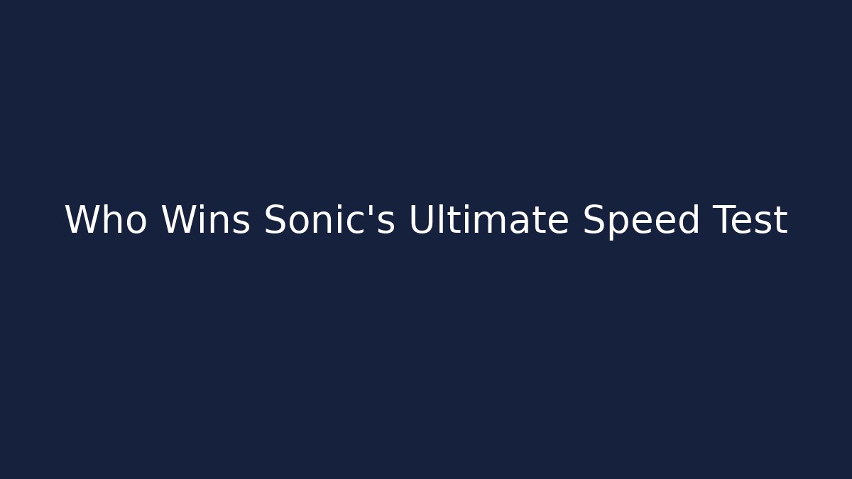 Who Wins Sonic's Ultimate Speed Test