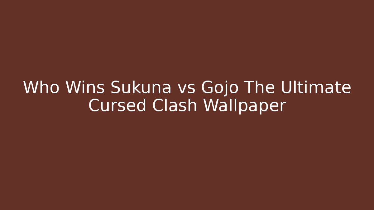 Who Wins Sukuna vs Gojo The Ultimate Cursed Clash Wallpaper
