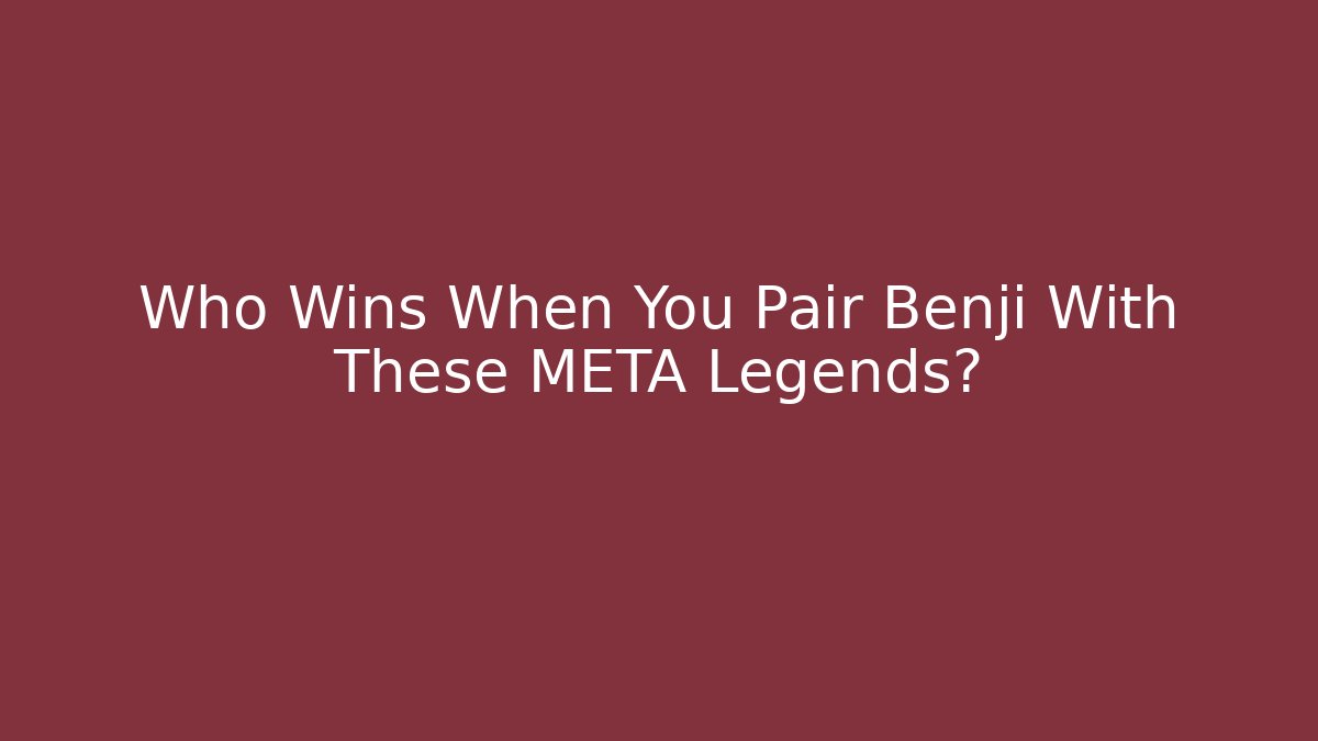 Who Wins When You Pair Benji With These META Legends?