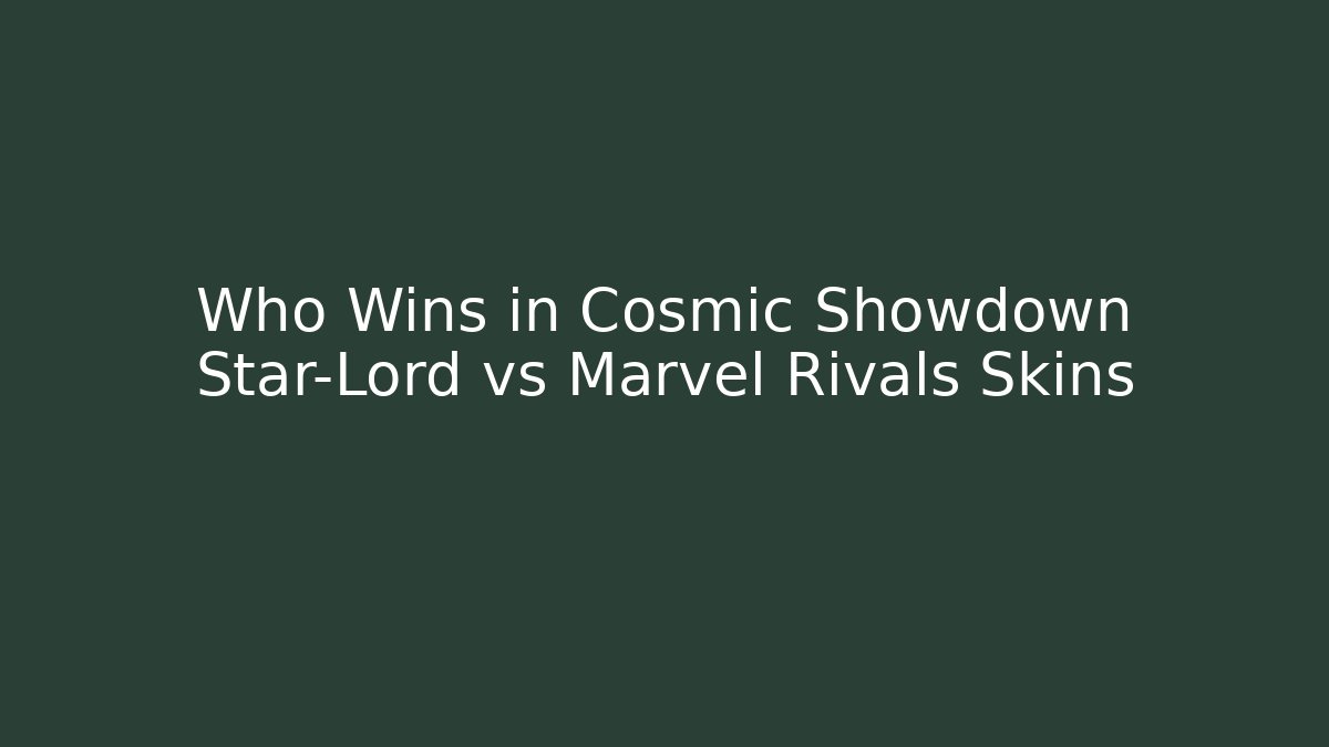 Who Wins in Cosmic Showdown Star-Lord vs Marvel Rivals Skins