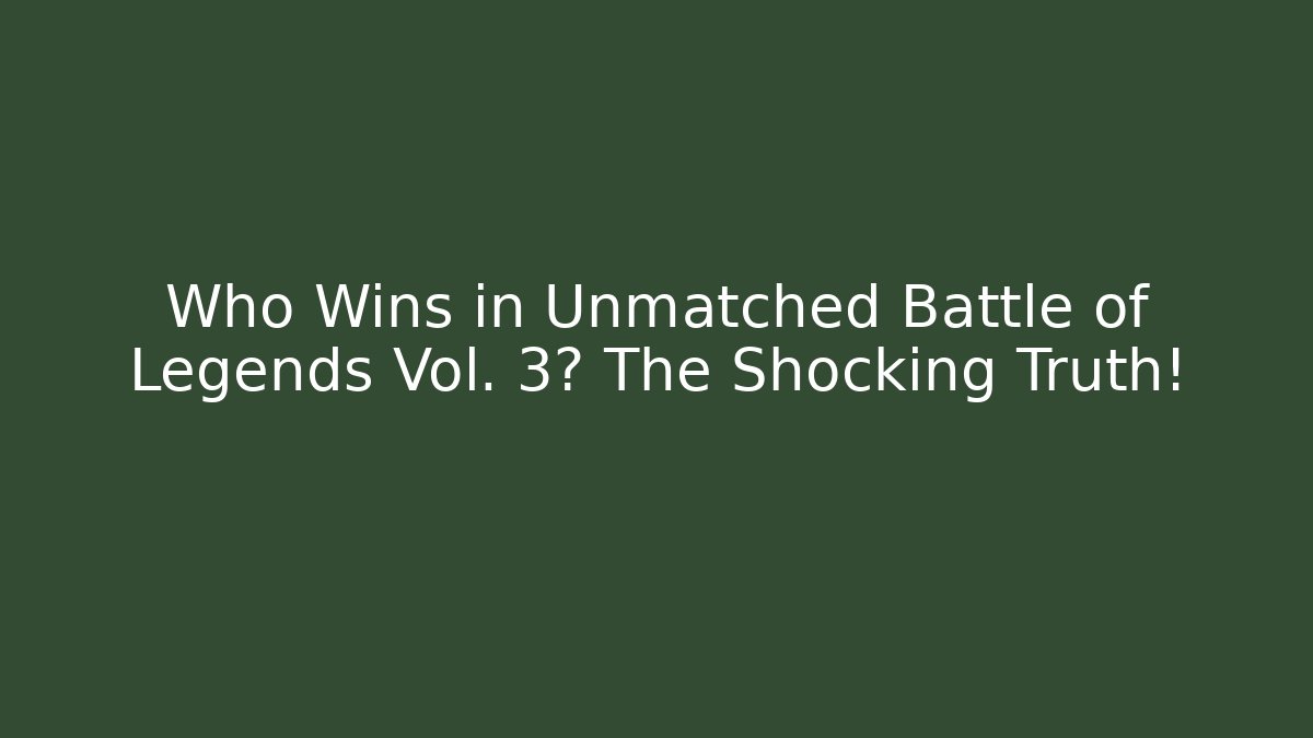 Who Wins in Unmatched Battle of Legends Vol. 3? The Shocking Truth!