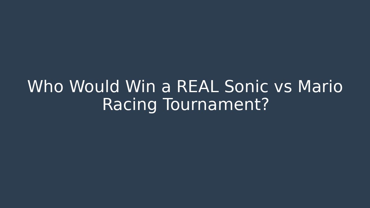 Who Would Win a REAL Sonic vs Mario Racing Tournament? - Critter Realm