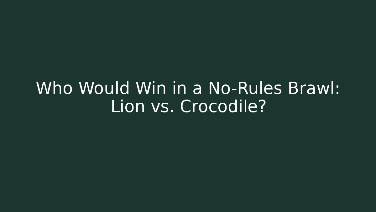 Who Would Win in a No-Rules Brawl: Lion vs. Crocodile?