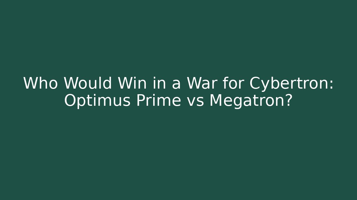 Who Would Win in a War for Cybertron: Optimus Prime vs Megatron?