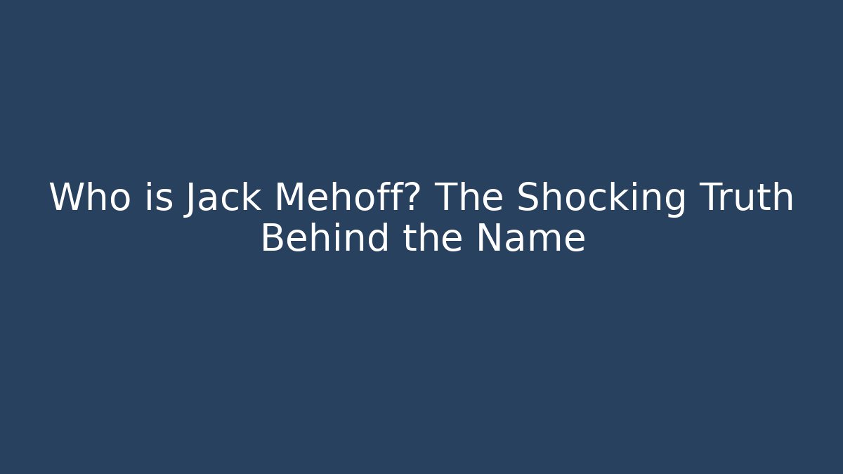 Who is Jack Mehoff? The Shocking Truth Behind the Name