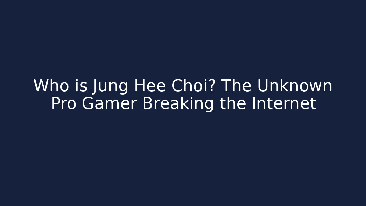 Who is Jung Hee Choi? The Unknown Pro Gamer Breaking the Internet