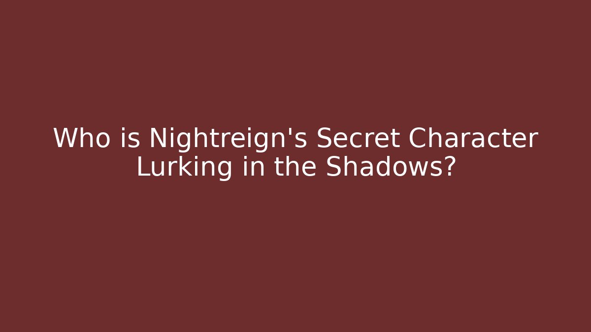 Who is Nightreign's Secret Character Lurking in the Shadows?