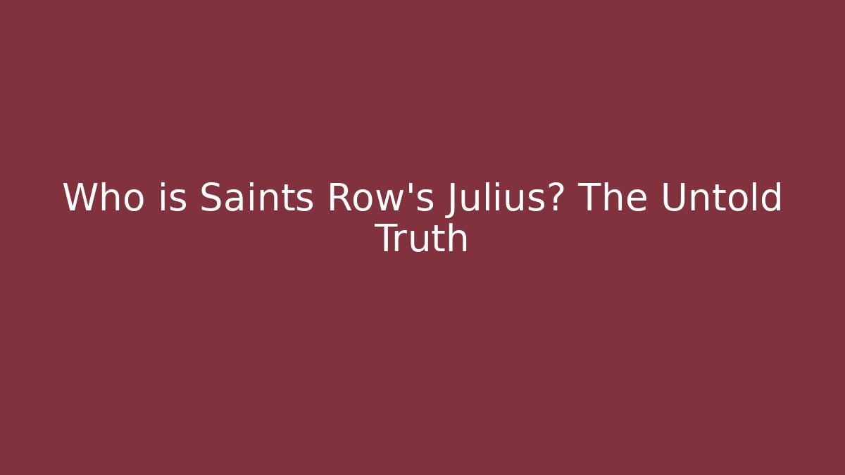 Who is Saints Row's Julius? The Untold Truth