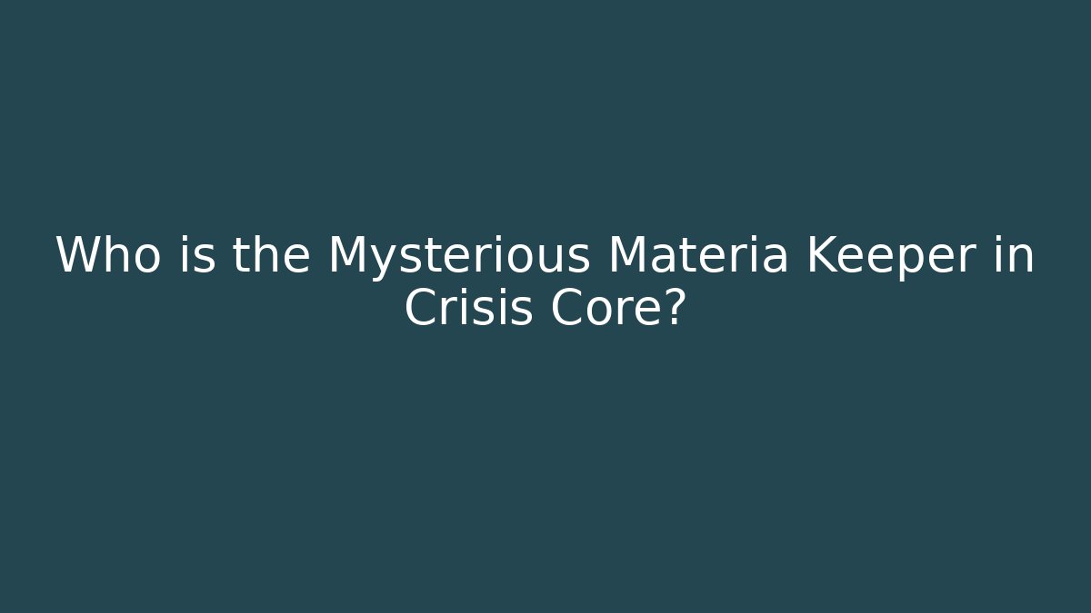 Who is the Mysterious Materia Keeper in Crisis Core?