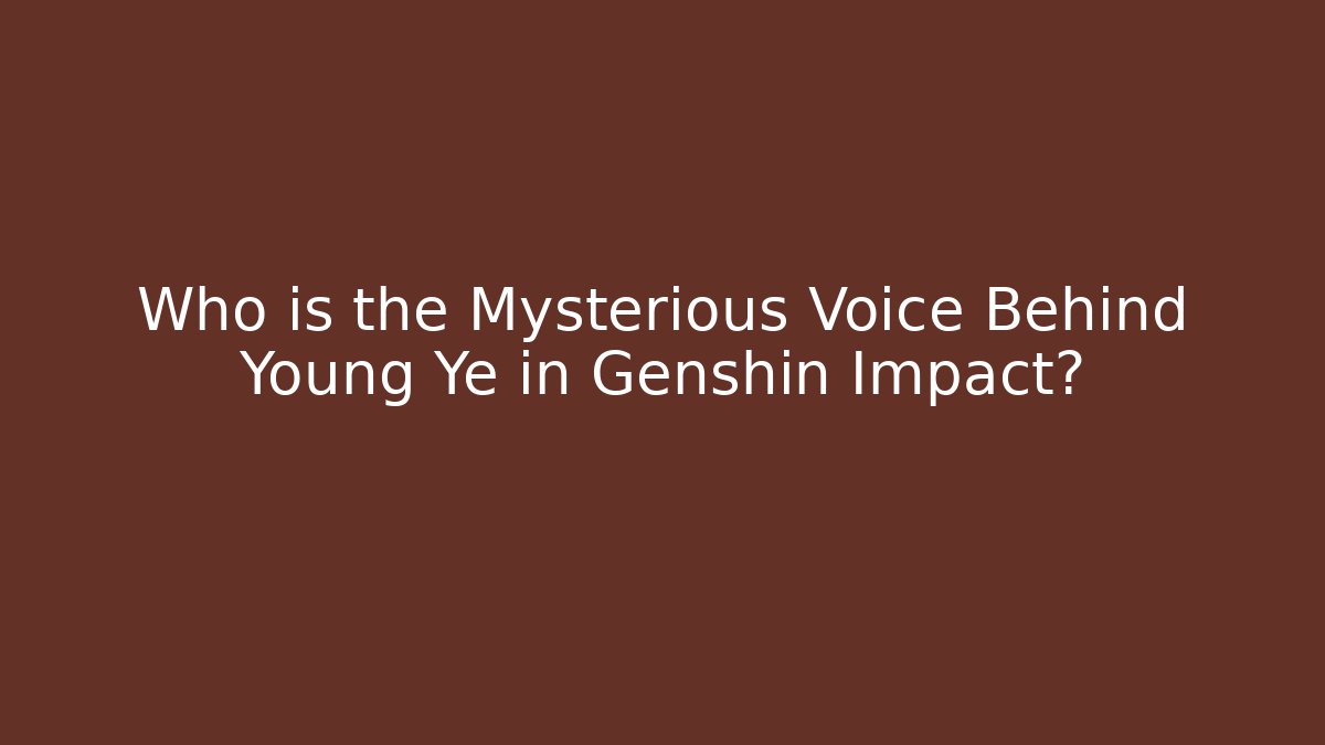 Who is the Mysterious Voice Behind Young Ye in Genshin Impact?
