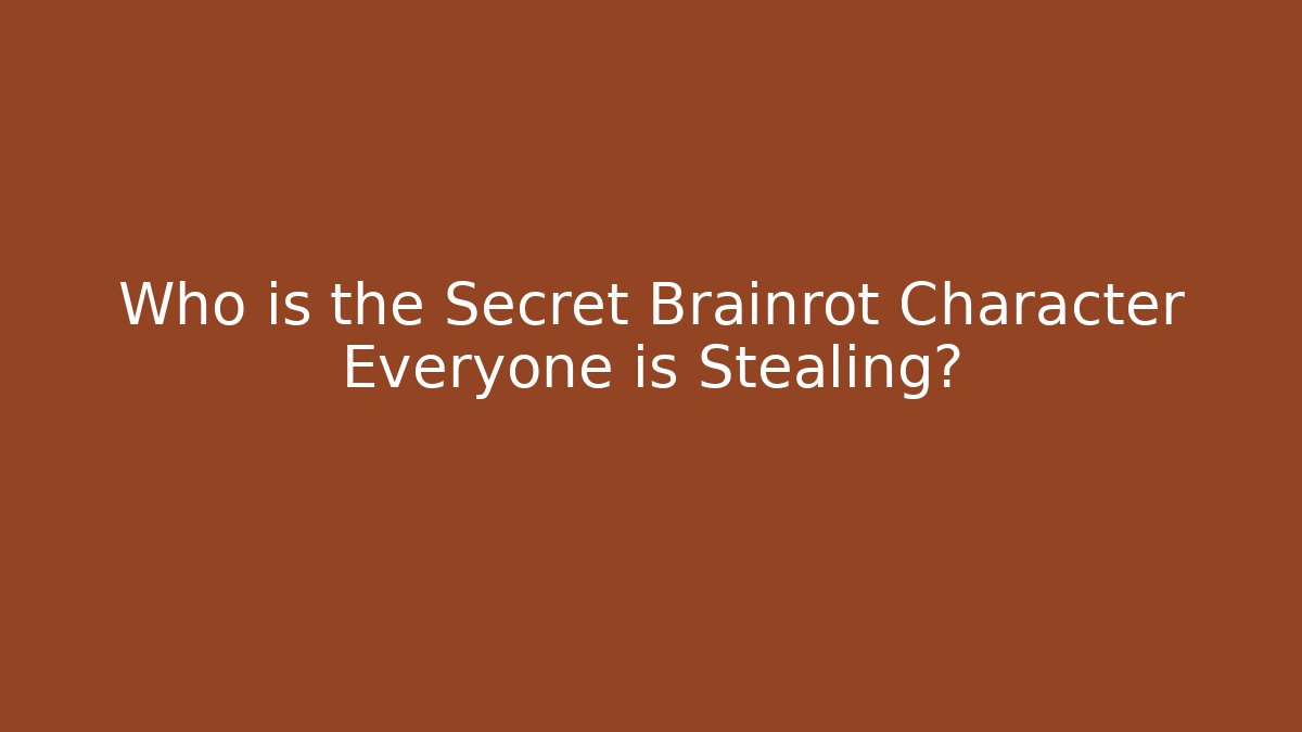 Who is the Secret Brainrot Character Everyone is Stealing?
