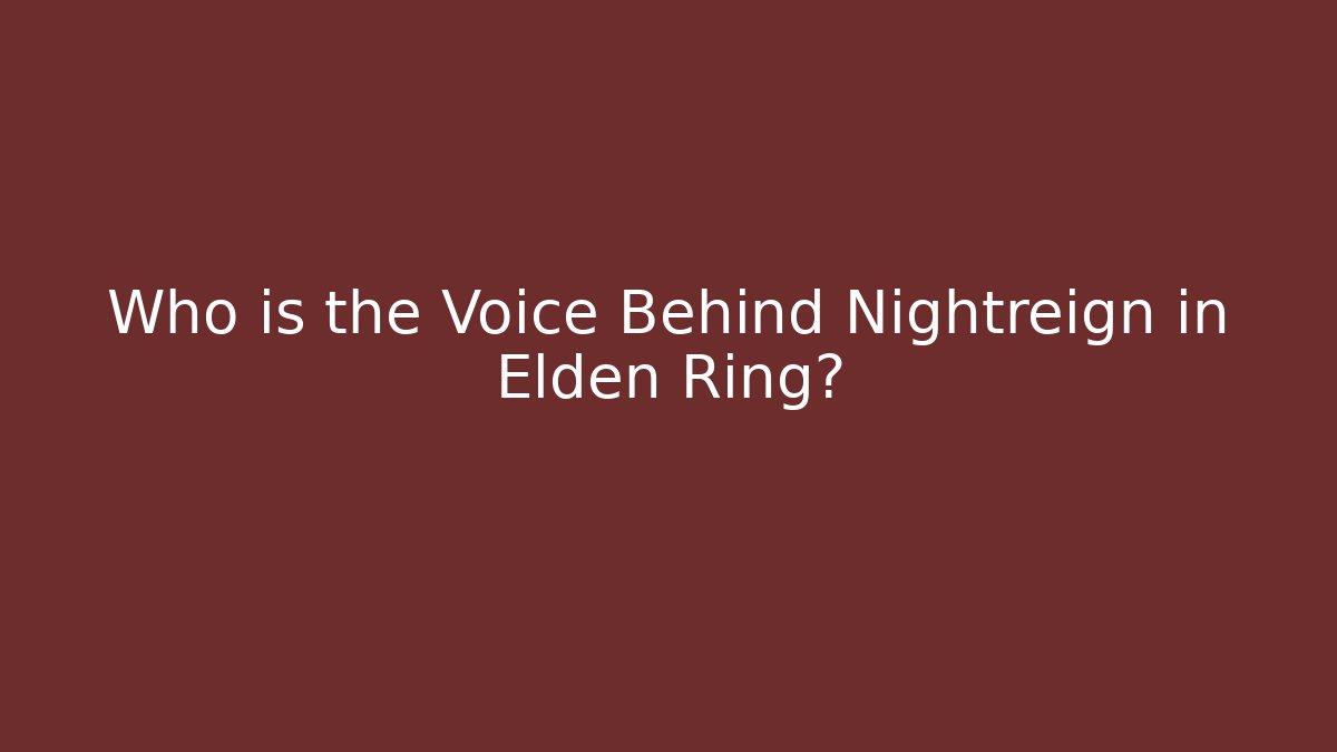 Who is the Voice Behind Nightreign in Elden Ring?