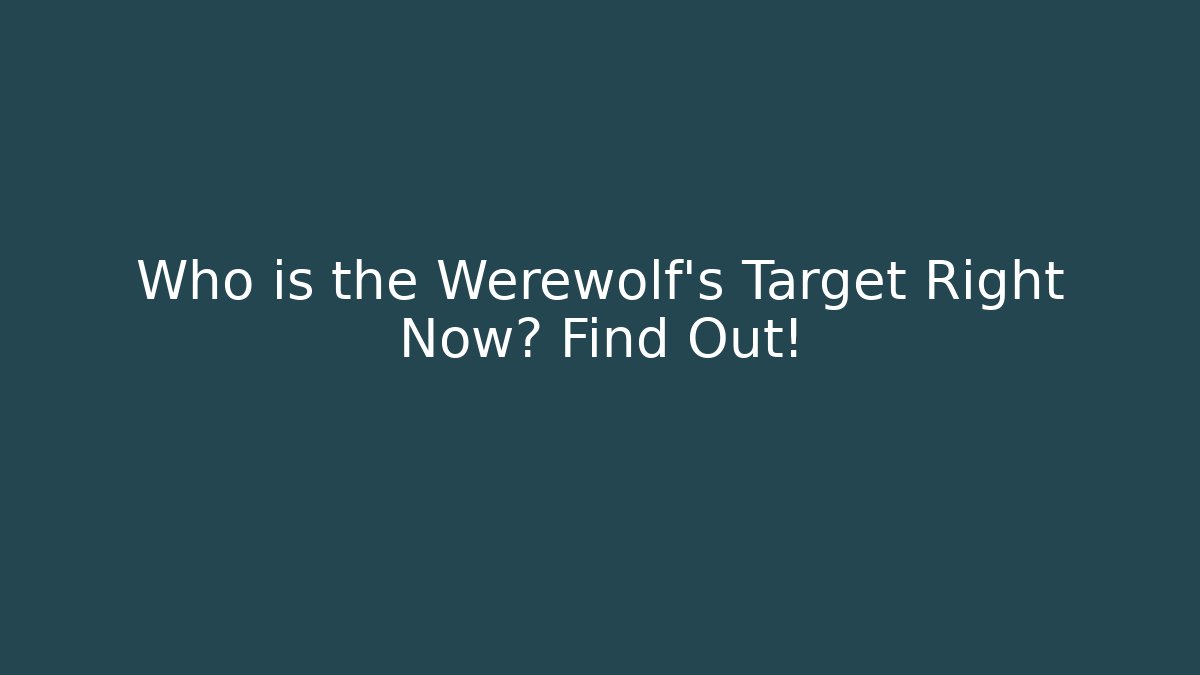 Who is the Werewolf's Target Right Now? Find Out! - Critter Realm