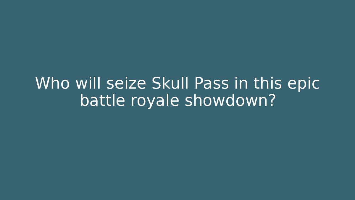 Who will seize Skull Pass in this epic battle royale showdown?
