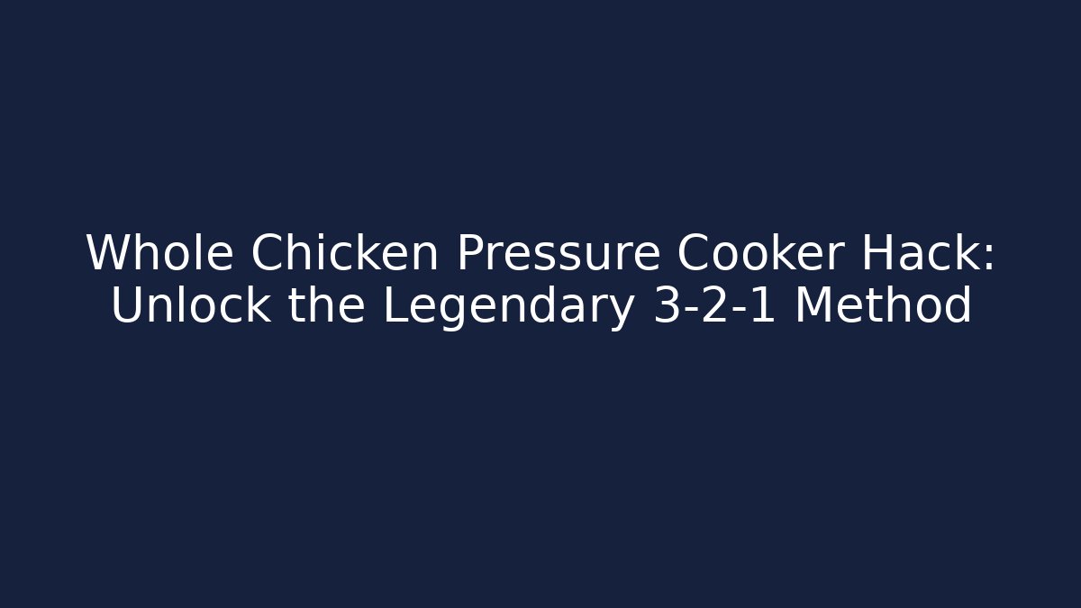 Whole Chicken Pressure Cooker Hack: Unlock the Legendary 3-2-1 Method