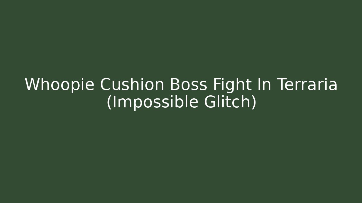 Whoopie Cushion Boss Fight In Terraria (Impossible Glitch)
