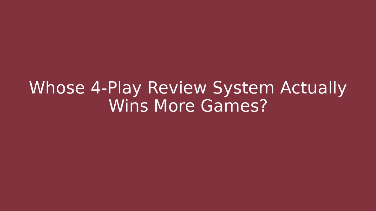Whose 4-Play Review System Actually Wins More Games? - Critter Realm