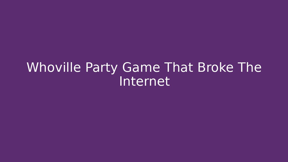 Whoville Party Game That Broke The Internet
