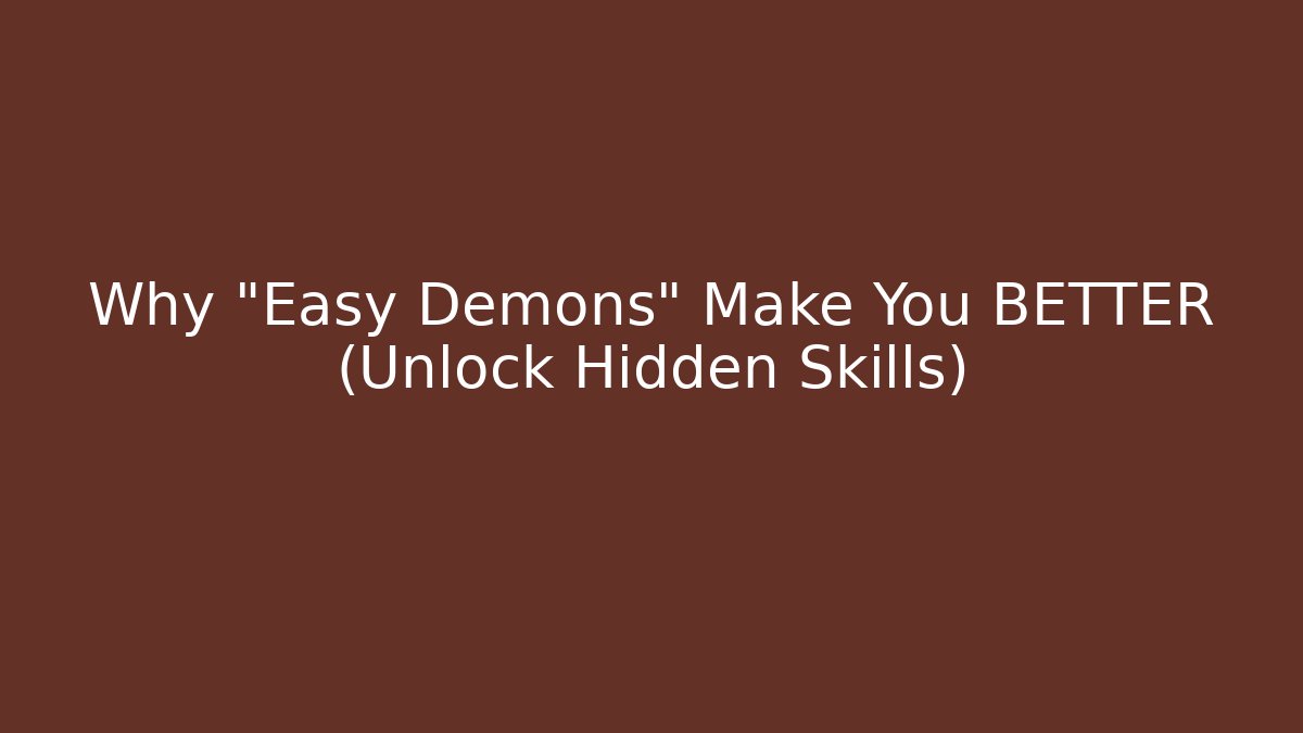Why "Easy Demons" Make You BETTER (Unlock Hidden Skills)