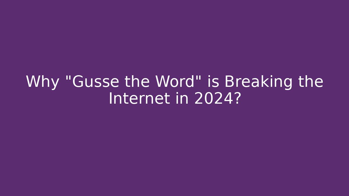 Why "Gusse the Word" is Breaking the Internet in 2024?