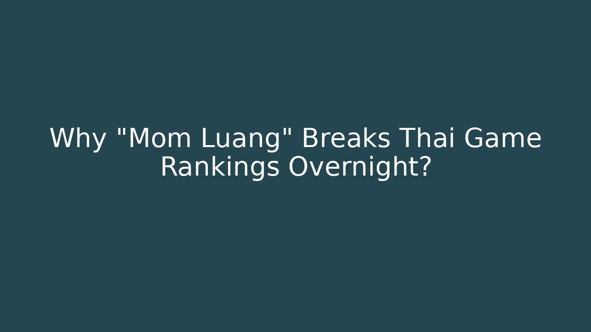Why "Mom Luang" Breaks Thai Game Rankings Overnight?